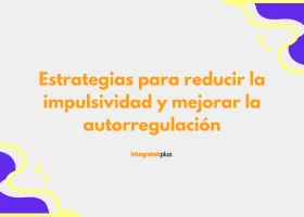 Estrategias para reducir la impulsividad y mejorar la autorregulación