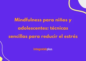 Mindfulness para niños y adolescentes: técnicas sencillas para reducir el estrés