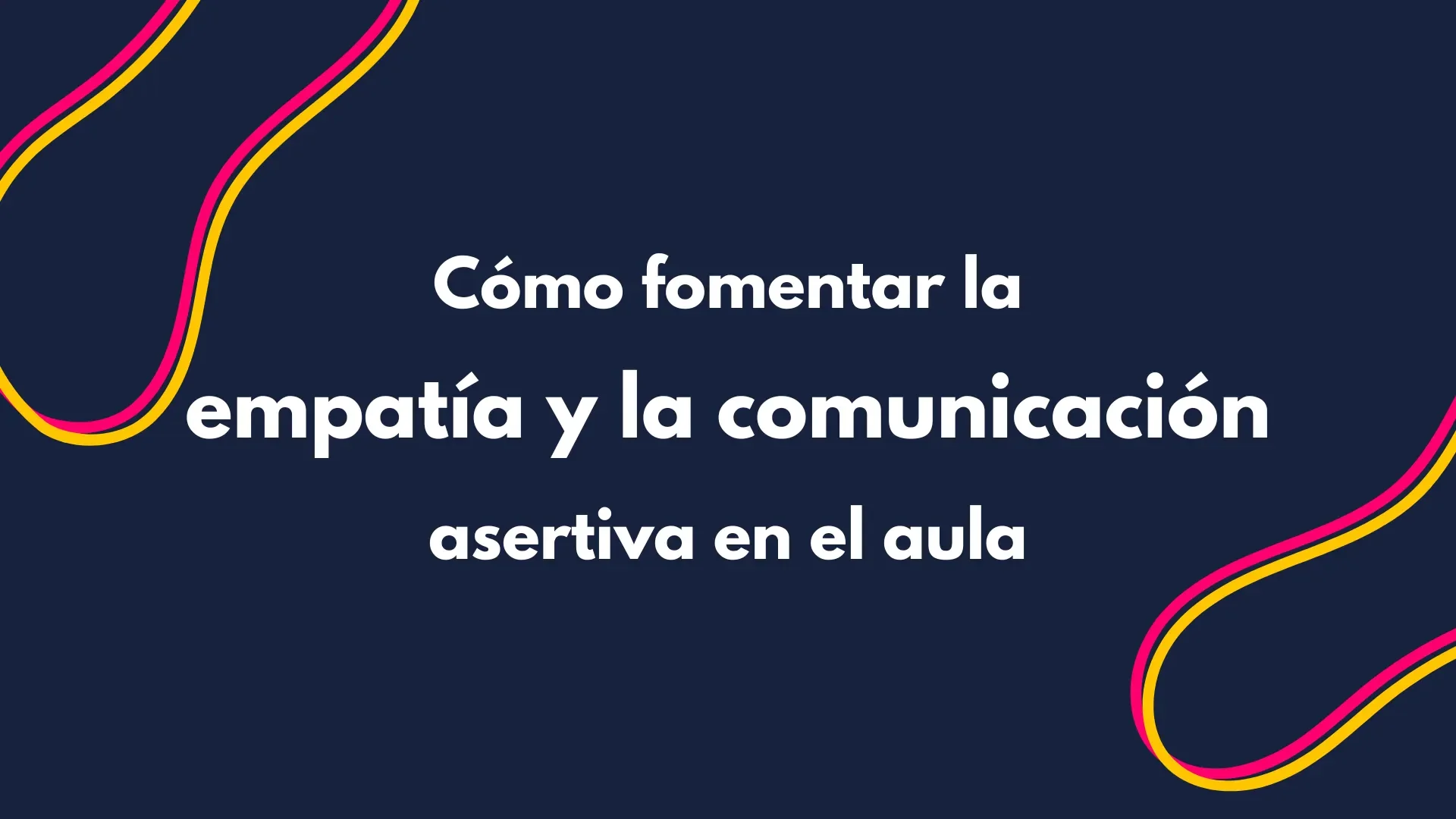 Cómo fomentar la empatía y la comunicación asertiva en el aula