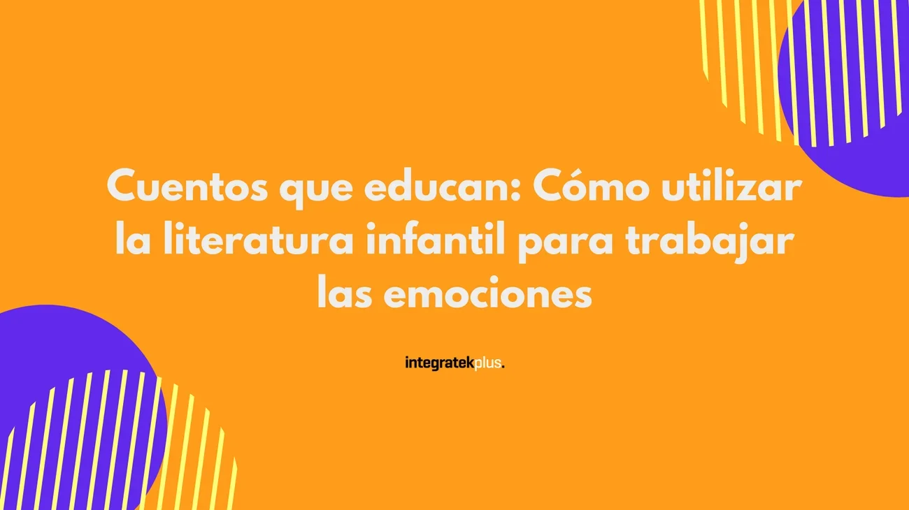 Cuentos que educan: cómo utilizar la literatura infantil para trabajar las emociones