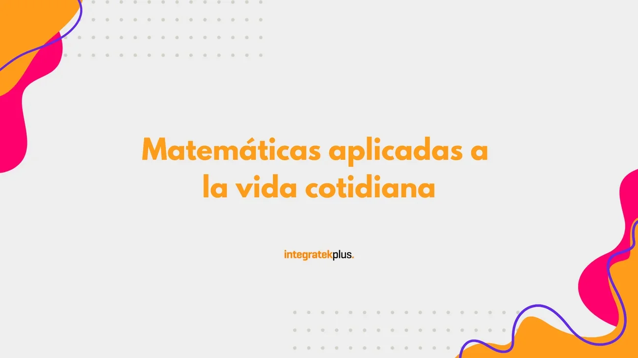Matemáticas aplicadas a la vida cotidiana