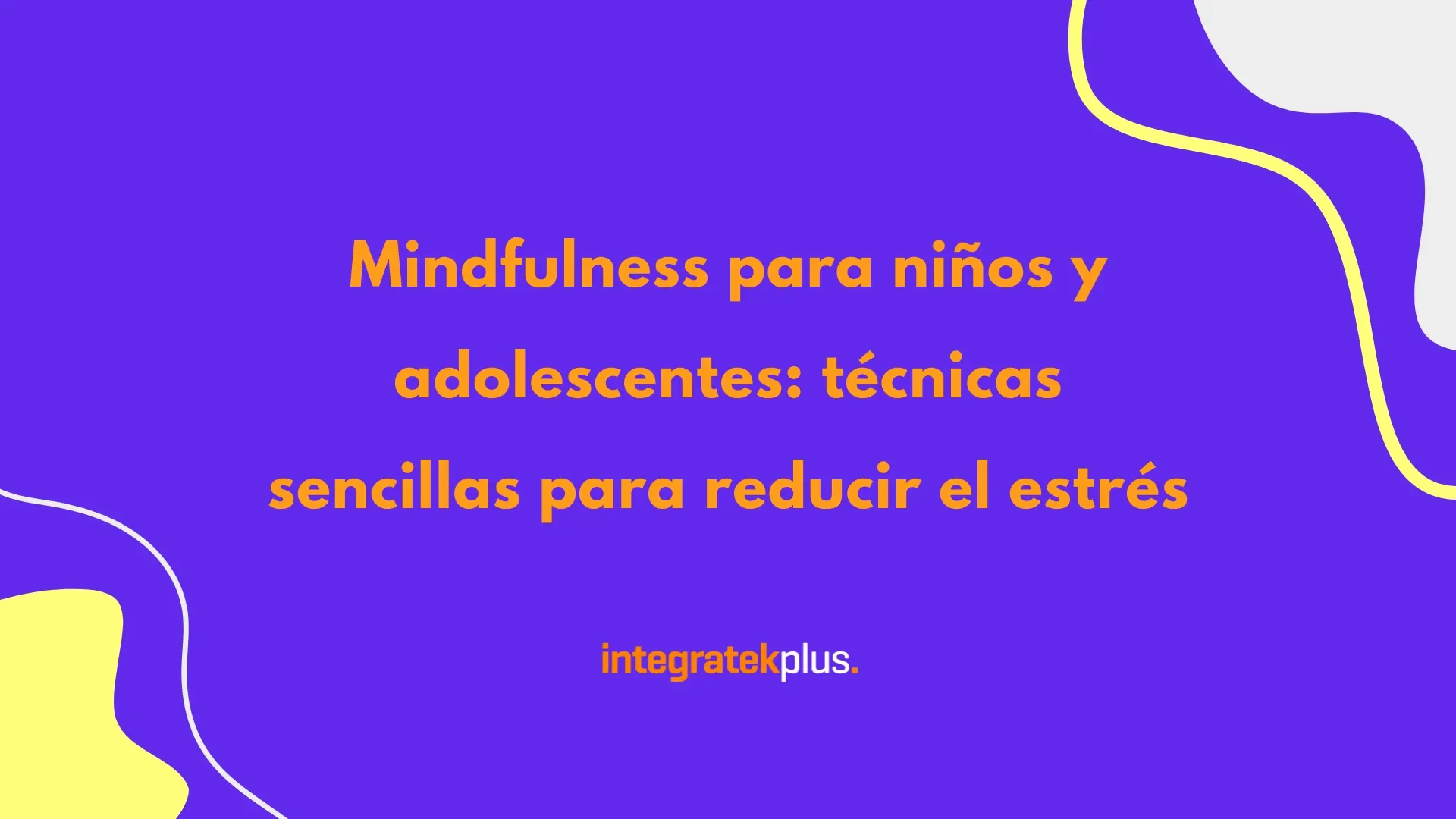 Mindfulness para niños y adolescentes: técnicas sencillas para reducir el estrés