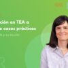 Intervención en TEA a través de casos prácticos